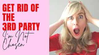 How To Get Rid Of A Third Party and Feel Chosen By Your Specific Person