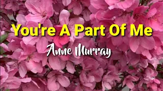 You're A Part Of Me Lyrics Anne Murray [kantaph]