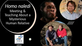 Homo naledi - Meeting & Teaching About a Mysterious Human Relative