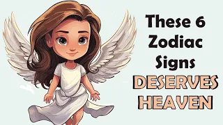 These 6 Zodiac Signs Deserves HEAVEN