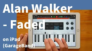 Alan Walker - Faded on iPad(GarageBand)//ガレージバンドiOSで作ってみた【DTM】