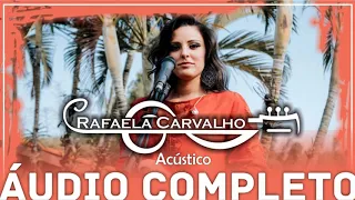 Rafaela Carvalho (acústico) - ÁUDIO COMPLETO