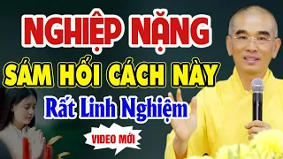 SÁM HỐI Cách Này NGHIỆP ÁC NẶNG Cỡ Nào Cũng Hết ( Rất Linh Nghiệm ) - TT. THÍCH TUỆ HẢI