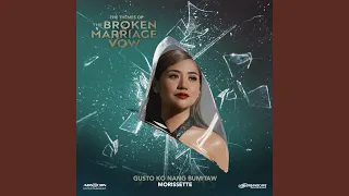 Gusto Ko Nang Bumitaw (From "The Broken Marriage Vow")