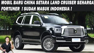 Mobil Baru China SETARA LAND CRUISER SEHARGA FORTUNER Sudah Masuk Indonesia❗️