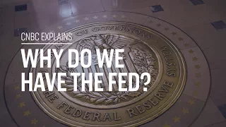 Why do we have the Fed? | CNBC Explains