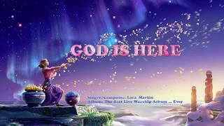 God Is Here -  Lara Martin (with Lyrics)