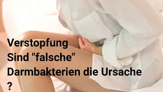 Verstopfung/Obstipation - sind falsche Darmbakterien die Ursache ?