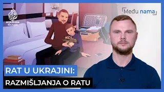 Rat u Ukrajini: Razmišljanja o ratu | Među nama