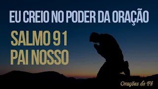 Eu creio no poder da Oração – Pai Nosso e Salmo 91