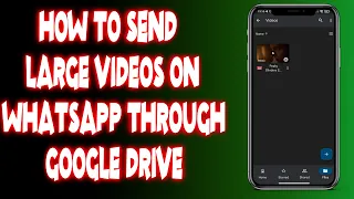 How to send large videos on whatsapp through google drive?