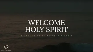 Welcome HOLY SPIRIT: 3 Hour Prayer Time Music | Christian Meditation