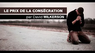 LE PRIX DE LA CONSÉCRATION. PAR DAVID WILKERSON