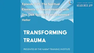 Transforming Trauma Episode 035: The Spiritual...Healing w/ Drs. Dick Schwartz & Laurence Heller