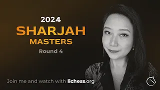 Sharjah Masters 2024 R4 w/IM Irene Sukandar! | lichess.org