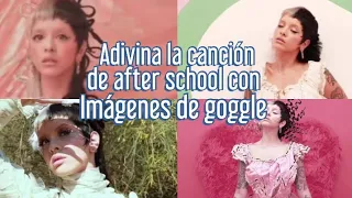 Adivina la canción de after school por la imagen de goggle | melanie Martínez | ian xd mel