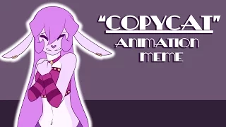 Copycat [ Animation Meme]