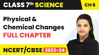 Physical and Chemical Changes - One Shot Full Chapter Revision | Class 7 Science Chapter 6