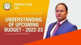 BUDGET 2022 EXPECTATIONS, UNDERSTANDING OF UPCOMING BUDGET 2022-23, PERFECTION IAS