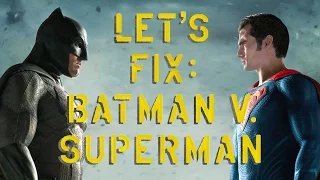 Let's Fix Batman v Superman pt. 1