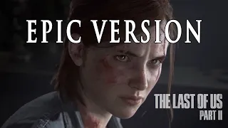 Unbroken - The Last of Us Part II | EPIC VERSION