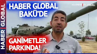 Haber Global Bakü'deki Ganimetler Parkında! Büyük Katliamlara İmza Atan O Tank Görüntülendi!