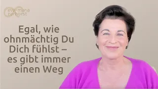 Egal, wie ohnmächtig Du Dich fühlst – es gibt immer einen Weg