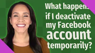 What happens if I deactivate my Facebook account temporarily?