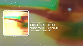 Sunday Scaries, PiCKUPLiNES - Chill Like That (Official Audio)