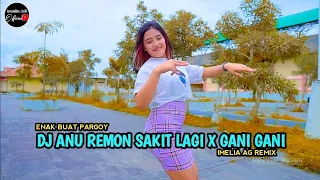 DJ ANU REMON SAKIT LAGI X GANI GANI