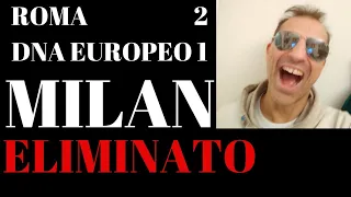 NON BASTA IL D.N.A. EUROPEO...MILAN ELIMINATO DALLA ROMA