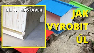 VÝROBA ÚLU | DÍL 1. - NÁSTAVEK