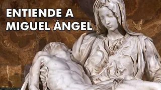 Miguel Ángel explicado: De la Piedad a la Capilla Sixtina