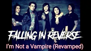 Falling In Reverse - I'm Not a Vampire Revamped Lyrics