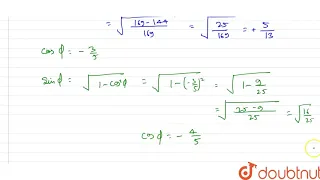 If sin theta =12/13 (0 lt theta lt (pi)/(2)) and cos phi =-3/5 (pi lt phi lt (3pi)/(2)) then the...