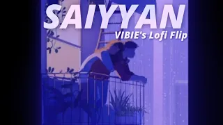 Saiyyan - (Lofi Flip) VIBIE