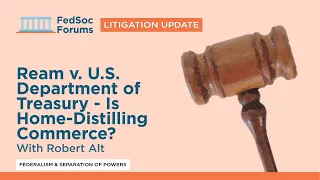 Litigation Update: Ream v. U.S. Department of Treasury - Is Home-Distilling Commerce?