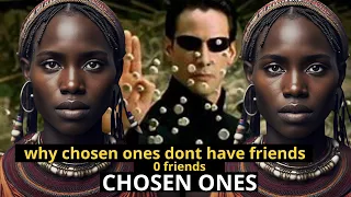 why chosen ones dont have friends