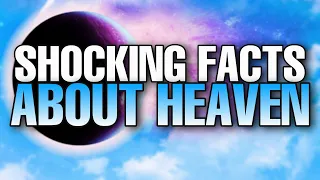 What is HEAVEN like? Facts about heaven that will SHOCK you