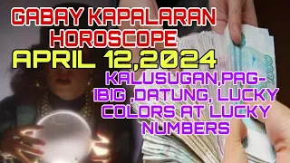 GABAY KAPALARAN HOROSCOPE APRIL 12,2024 KALUSUGAN ,PAG-IBIG ,DATUNG, LUCKY COLORS AT LUCKY NUMBERS