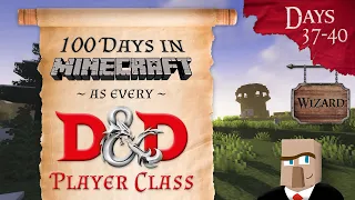 100 Days in Minecraft as Every D&D Character Class | Days 37-40 | Wizard