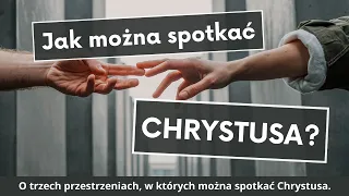 ks. Krzysztof Augustyn - Jak można spotkać Chrystusa?