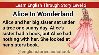 Learn English Through Story Level 2 | Graded Reader Level 2 | English Story| Alice in Wonderland