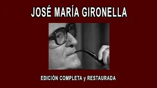 JOSÉ MARÍA GIRONELLA A FONDO - EDICIÓN COMPLETA Y RESTAURADA - 2022