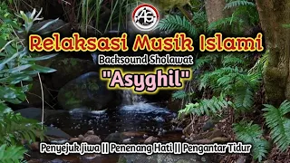 Sholawat merdu || Asyghil || Beautiful relaxing music ❗untuk penderita insomnia #relaxingmusic