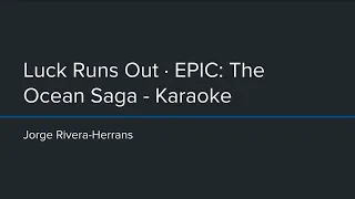 EPIC: The Musical - Luck Runs Out (Karaoke)