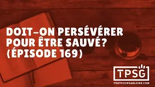 Doit-on persévérer pour être sauvé? (Épisode 169)