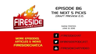 Fireside Chat Episode 86: The Next Five Picks (Draft Preview 2/2)