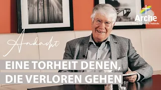 Andacht von Wolfgang Wegert | Eine Torheit denen, die verloren gehen