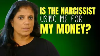 Is the narcissist using me for my money?